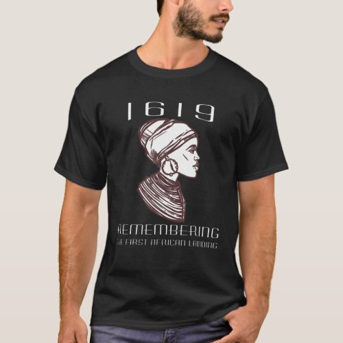 Project 1619 _ Remembering The First African Landi T_Shirt