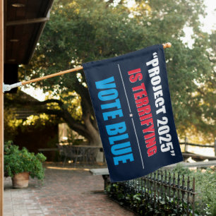Project 2025 is Terrifying - VOTE BLUE 2024 House Flag