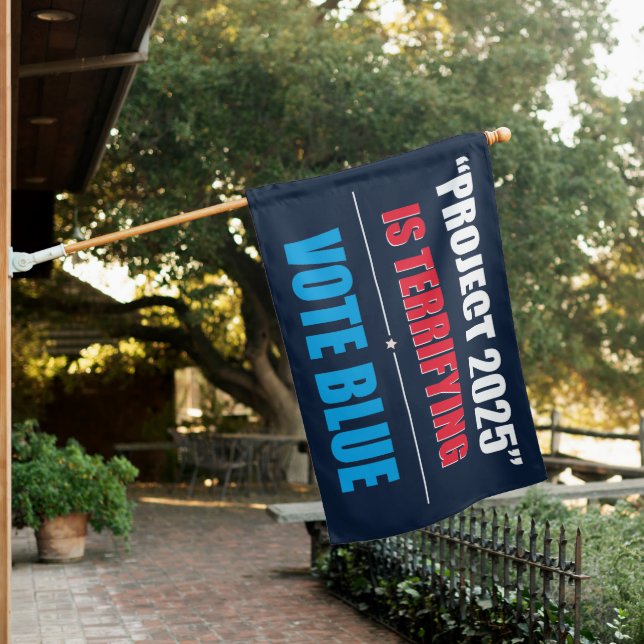 Project 2025 is Terrifying - VOTE BLUE 2024 House Flag (In SItu)