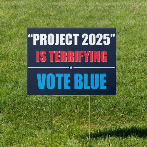 Project 2025 is Terrifying _ VOTE BLUE 2024 Sign