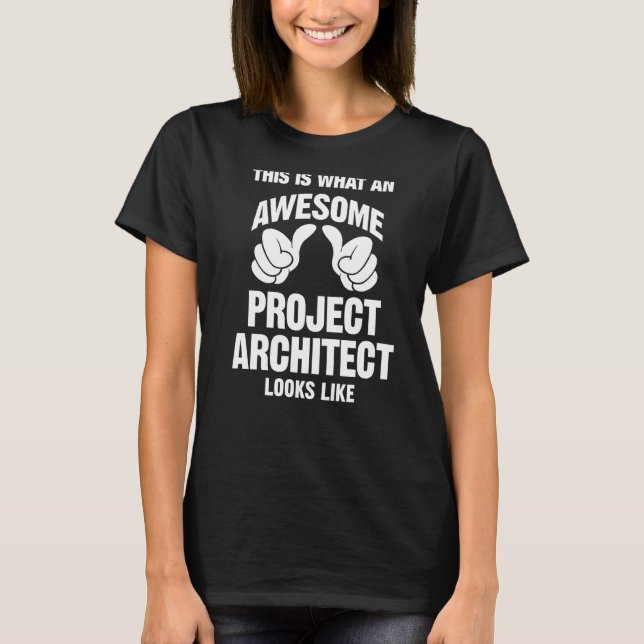 Project Architect Awesome Looks Like Funny T-Shirt (Front)