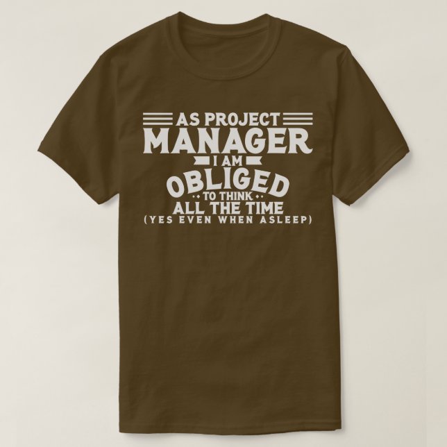 Project Manager As Project Manager I Am Obliged To T-Shirt (Design Front)