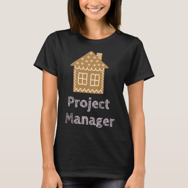 Project Manager Fun Gingerbread House Decorating T-Shirt (Front)