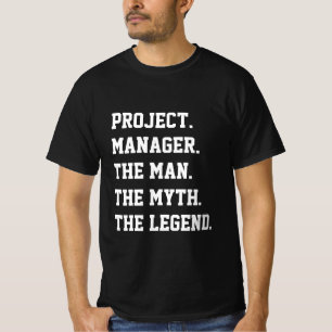 Project Manager The Man The Myth The Legend T-Shirt