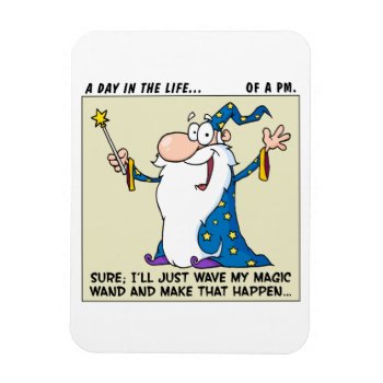 Project Managers Have Magical Powers Magnet by disgruntled_genius at Zazzle