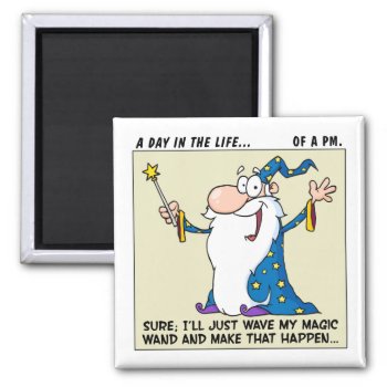 Project Managers Have Magical Powers Magnet by disgruntled_genius at Zazzle