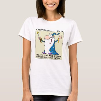 Project Managers Have Magical Powers T-shirt by disgruntled_genius at Zazzle