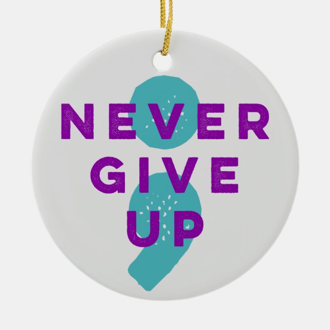 Project Semicolon Never Give Up Suicide Prevention Ceramic Ornament (Front)