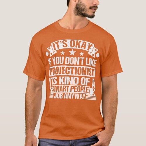 Projectionist lover Its Okay If You Dont Like Proj T_Shirt