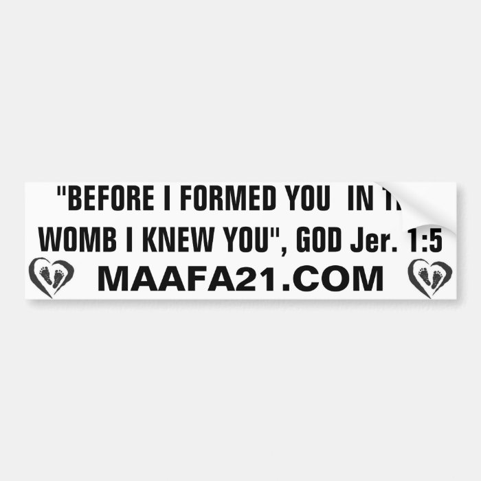 PROLIFE BEFORE I FORMED YOU  IN THE WOMB I KNEW U BUMPER STICKER