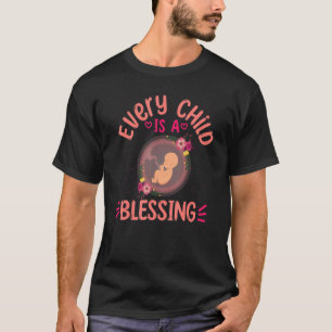Prolife for Women Every Child is a Blessing Roe Pr T-Shirt