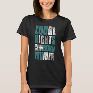 Prolife Generation Equal Rights Unborn Women Men P T-Shirt