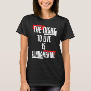Prolife Generation The Right To Live Is Fundamenta T-Shirt