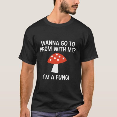 Prom Proposal Promposal IM A Fungi Pun Date Quest T_Shirt