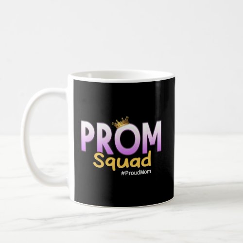 Prom Squad 2023 Prom Graduation Py Proud Mom  Coffee Mug