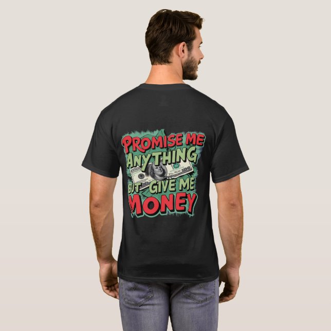 Promise me anything but give me money T-Shirt (Back Full)