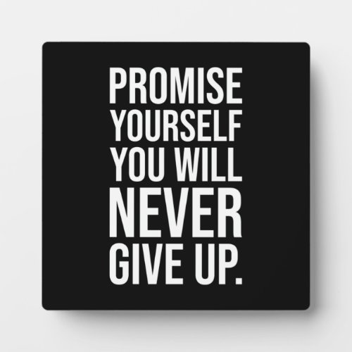 Promise Yourself You Will Never Give Up Plaque