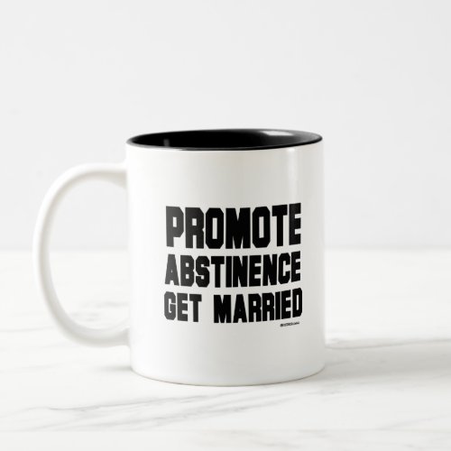 Promote Abstinence Get married Two_Tone Coffee Mug