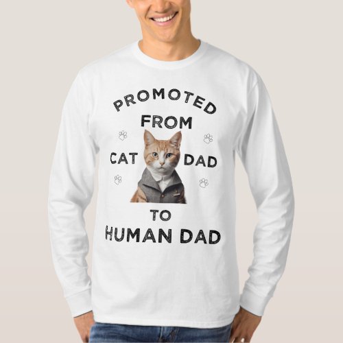 âœPromoted from Cat Dad to Human Dadâ T_Shirt