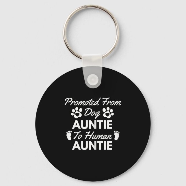 Promoted From Dog Aunt To Human Aunt Cute Auntie N Keychain (Front)