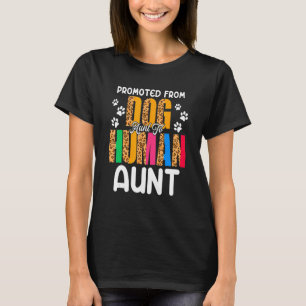 Promoted From Dog Aunt To Human Aunt Leopard  Preg T-Shirt