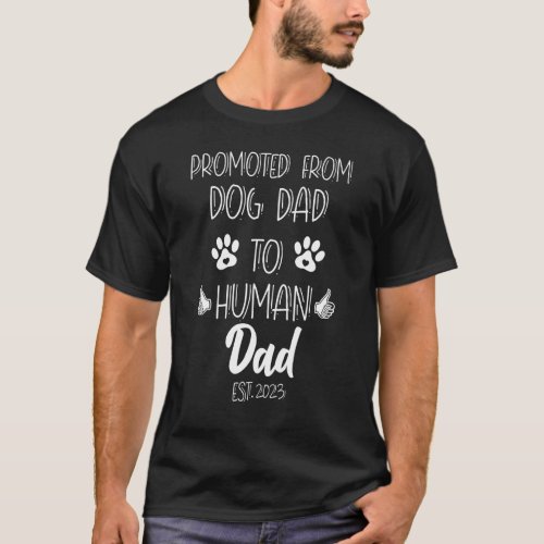 Promoted From Dog Dad To Human Dad 2023 Dad From D T_Shirt