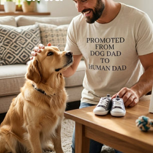 Promoted From Dog Dad To Human Dad , Funny  T-Shirt