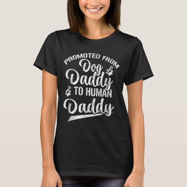 Promoted From Dog Daddy To Human Daddy Funny New D T-Shirt (Front)