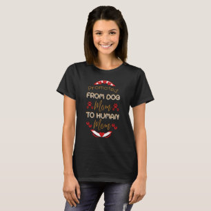 Promoted From Dog Mom To Human Mom T-Shirt