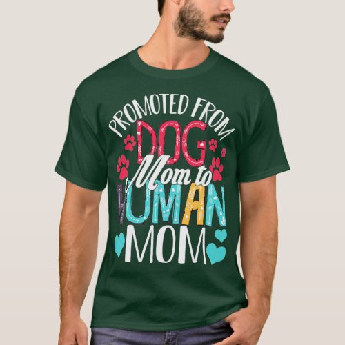 Promoted From Dog Mom To Human Mom Women Dog Lover T_Shirt