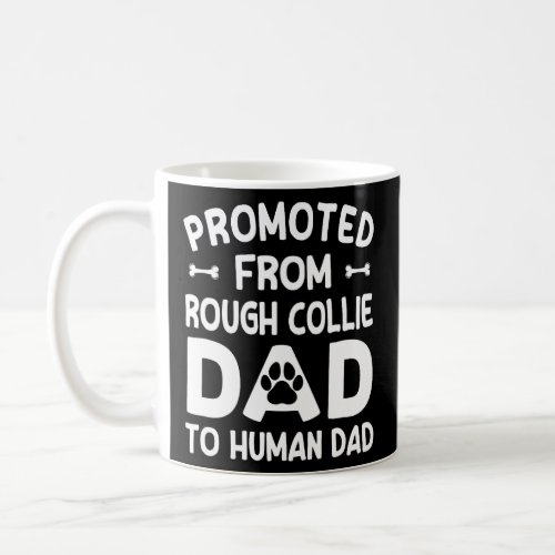 Promoted From Rough Collie Dad To Human Dad  Dog T Coffee Mug