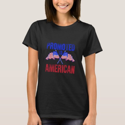 Promoted To American  Women USA Citizen American F T_Shirt
