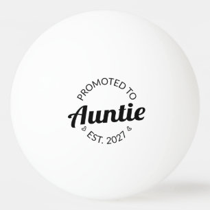 Promoted To Auntie Est 2027 New Aunt I Ping Pong Ball