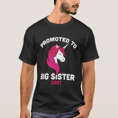 Promoted To Big Sister 2021 Unicorn First Time Big T_Shirt
