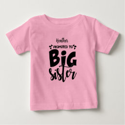 Promoted to BIG sister. Editable name. Baby T-Shirt