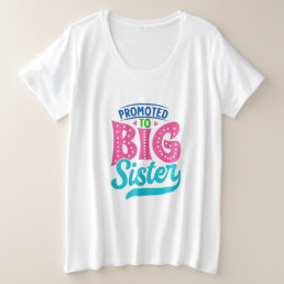 Promoted To Big Sister, New Baby Big Sister Reveal Plus Size T-Shirt