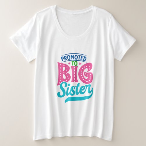 Promoted To Big Sister New Baby Big Sister Reveal Plus Size T_Shirt