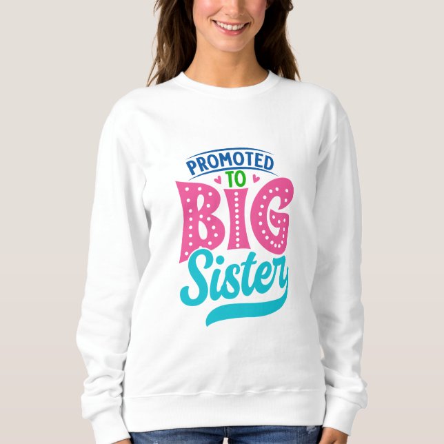 Promoted To Big Sister, New Baby Big Sister Reveal Sweatshirt (Front)