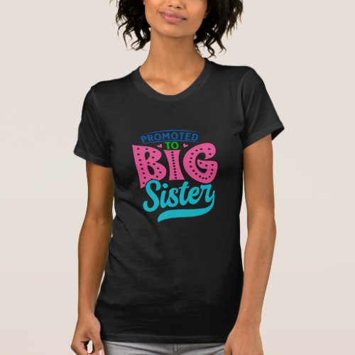 Promoted To Big Sister New Baby Big Sister Reveal T_Shirt