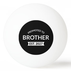 Promoted To Brother Est 2027 Big Brother II Ping Pong Ball