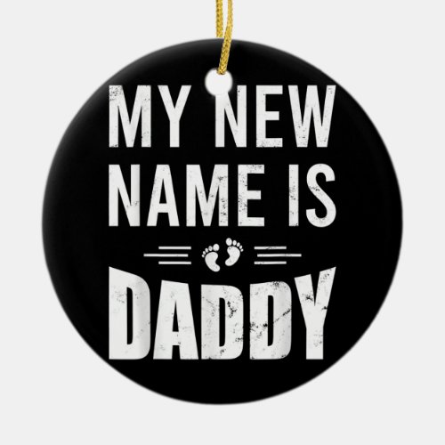 Promoted To Daddy 2022 New Dad My New Name Is Ceramic Ornament