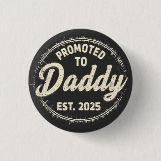 Promoted to Daddy 2025 New Dad Baby First Time Dad Button