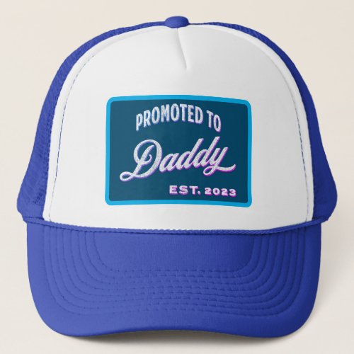 Promoted To Daddy Est 2023 For First Time Father Trucker Hat