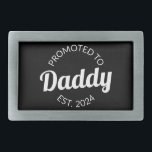 Promoted To Daddy Est. 2024 I Belt Buckle<br><div class="desc">Cool design, perfect for any new dad. Awesome way to announce a pregnancy to your husband! 'Promoted to daddy est 2024' fun quote for every man who already loves his child. Give this to your husband on Father's Day or buy this art if you're the best new dad on Earth!...</div>