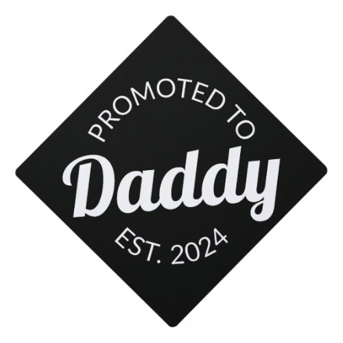 Promoted To Daddy Est 2024 I Graduation Cap Topper
