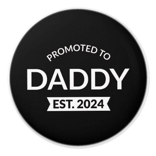 Promoted To Daddy Est 2024 II Ceramic Knob