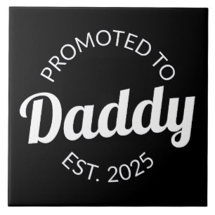 Promoted To Daddy Est. 2025 I Ceramic Tile