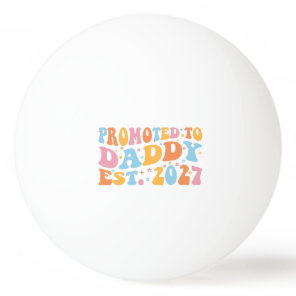 Promoted To Daddy Est 2027 New Dad Announcement Ping Pong Ball