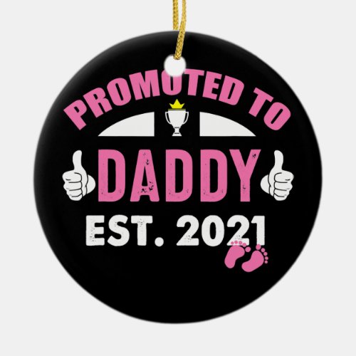 Promoted To Daddy Its A Girl Est 2021 New Dad Ceramic Ornament