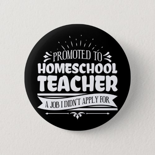 Promoted To Homeschool Teacher Nerd Funny Teacher Button